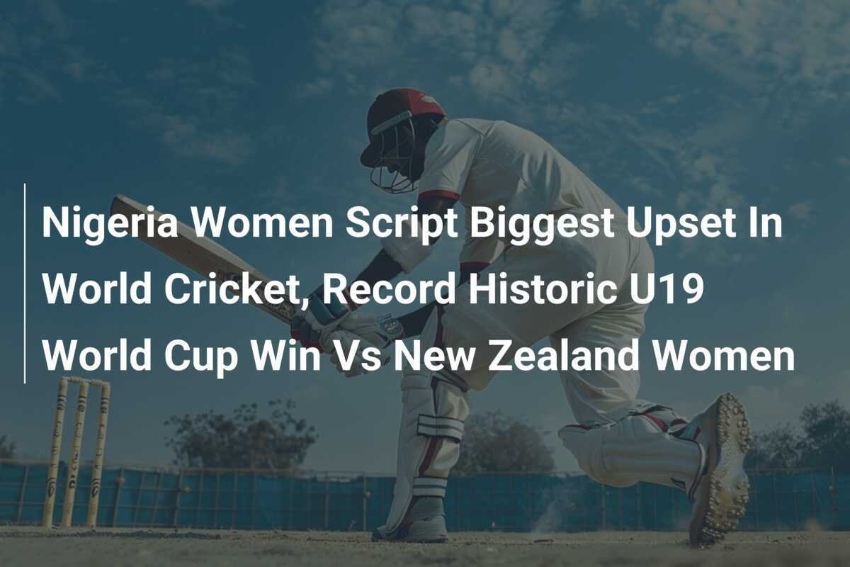Nigeria Women Script Biggest Upset In World Cricket, Record Historic