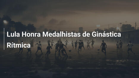 Lula Honra Medalhistas de Ginástica Rítmica