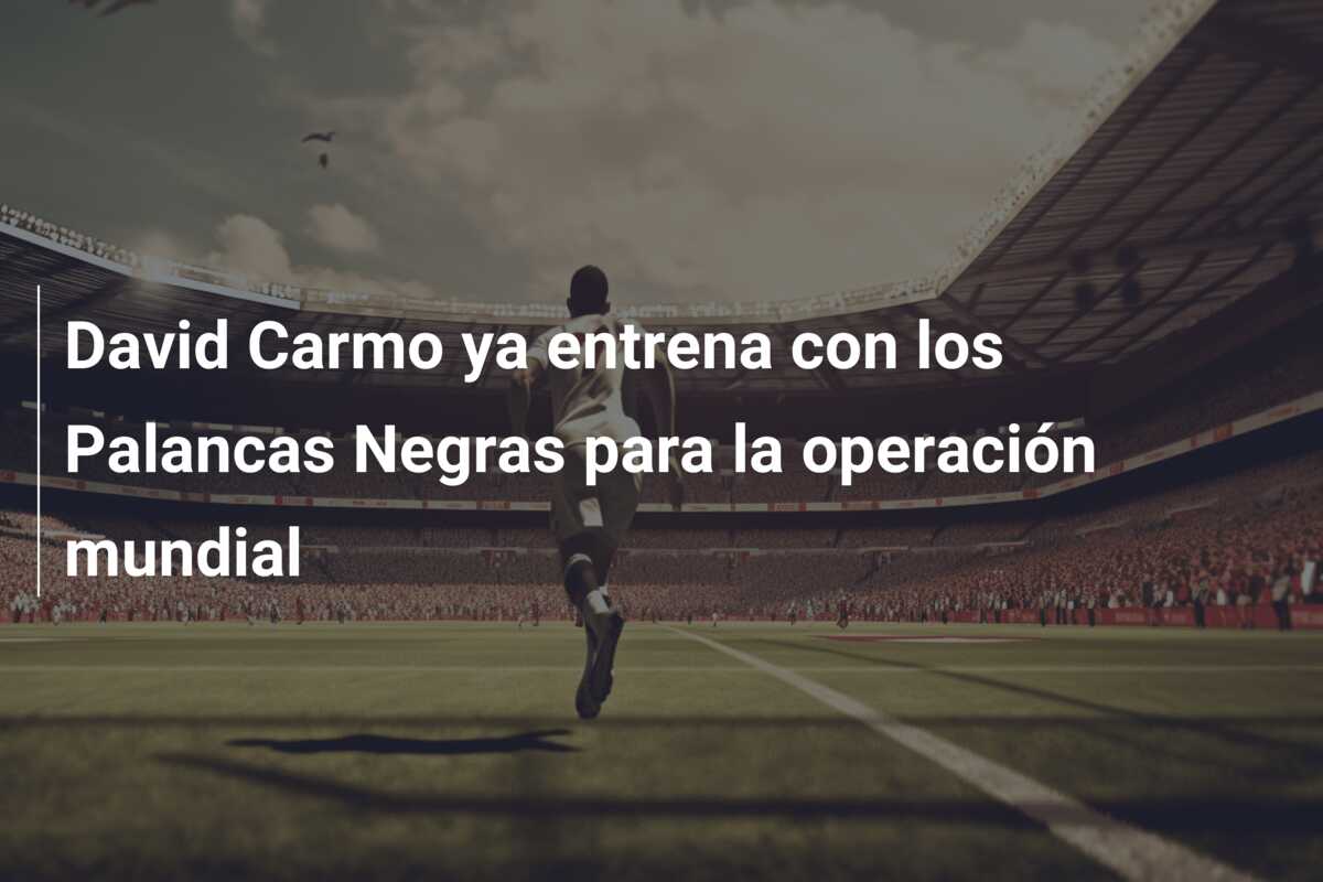 David Carmo ya entrena con los Palancas Negras para la operación mundial
