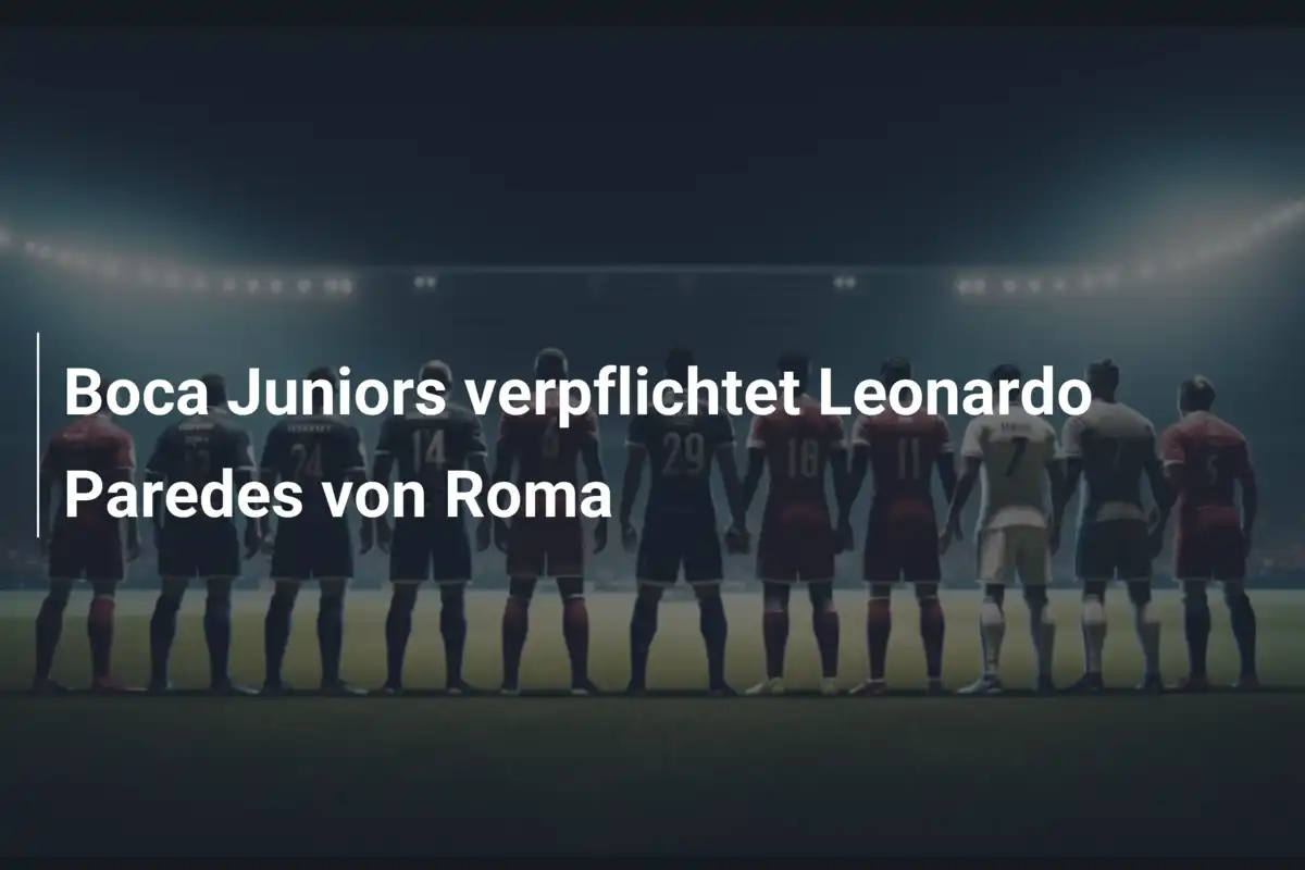 Boca Juniors verpflichtet Leonardo Paredes von Roma