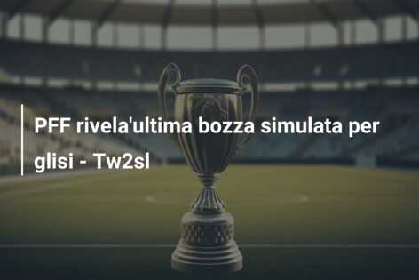 PFF rivela’ultima bozza simulata per glisi – Tw2sl