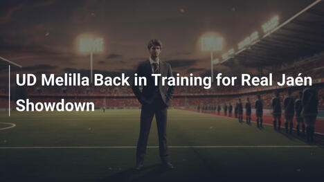 UD Melilla zurück im Training für Real-Jaén-Duell
