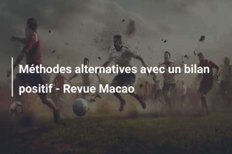 Méthodes alternatives avec un bilan positif – Revue Macao