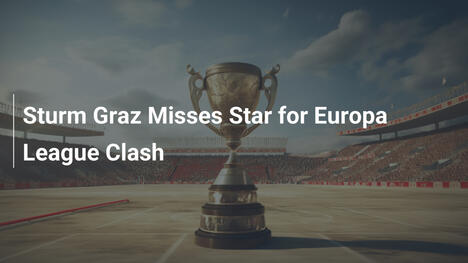 Sturm Graz Misses Star for Europa League Clash