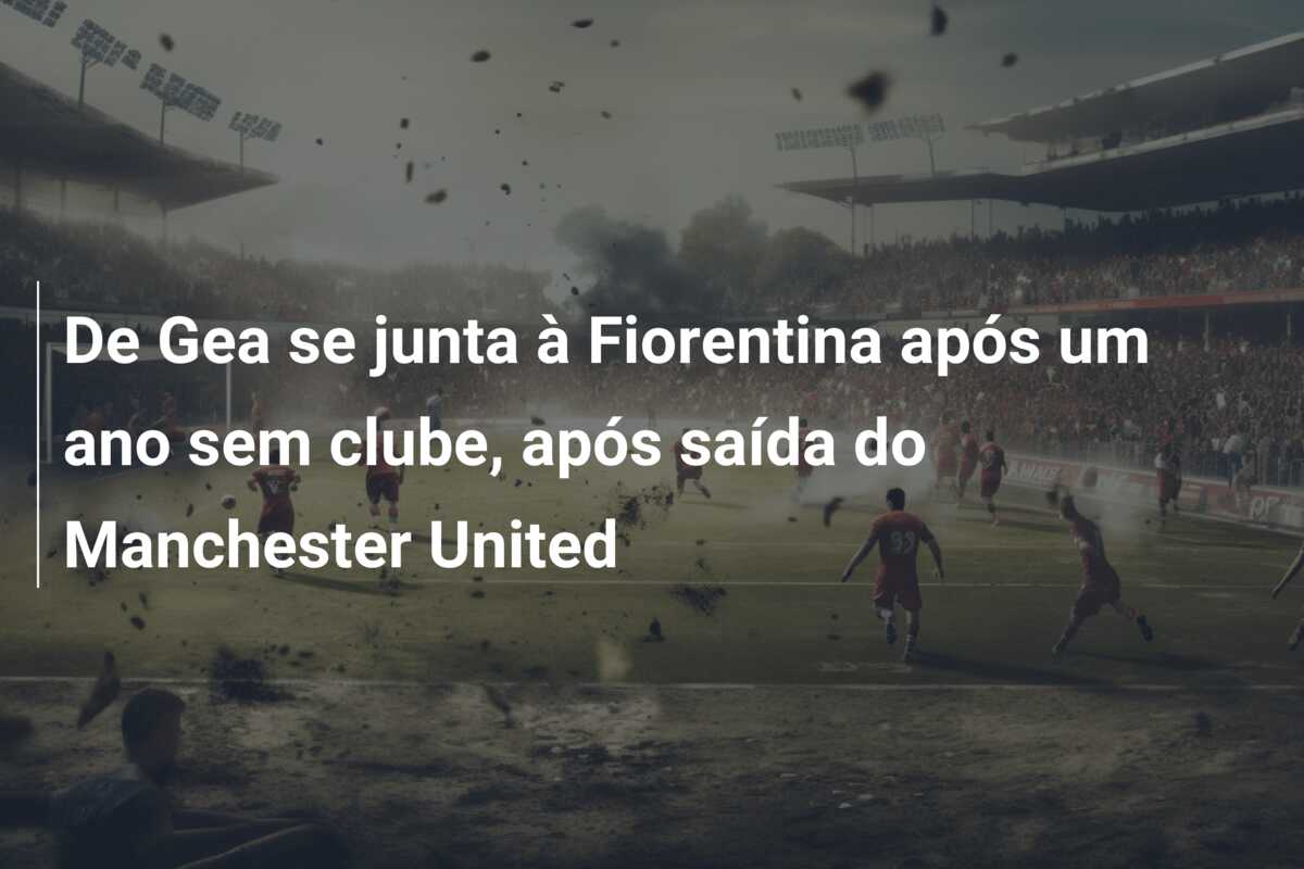 De Gea se junta à Fiorentina após um ano sem clube, após saída do Manchester United