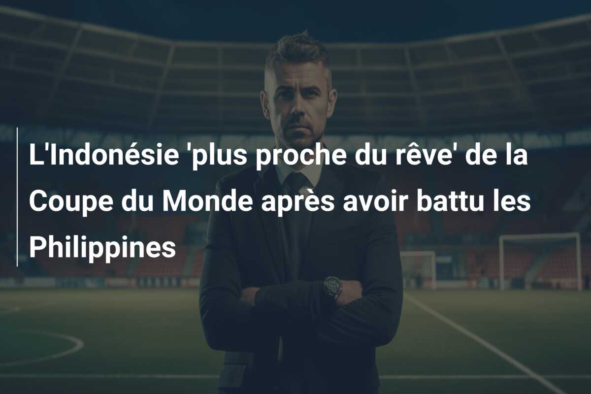 L’Indonésie ‘plus proche du rêve’ de la Coupe du Monde après avoir battu les Philippines