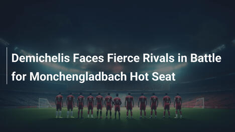Demichelis im Duell um Mönchengladbach-Posten