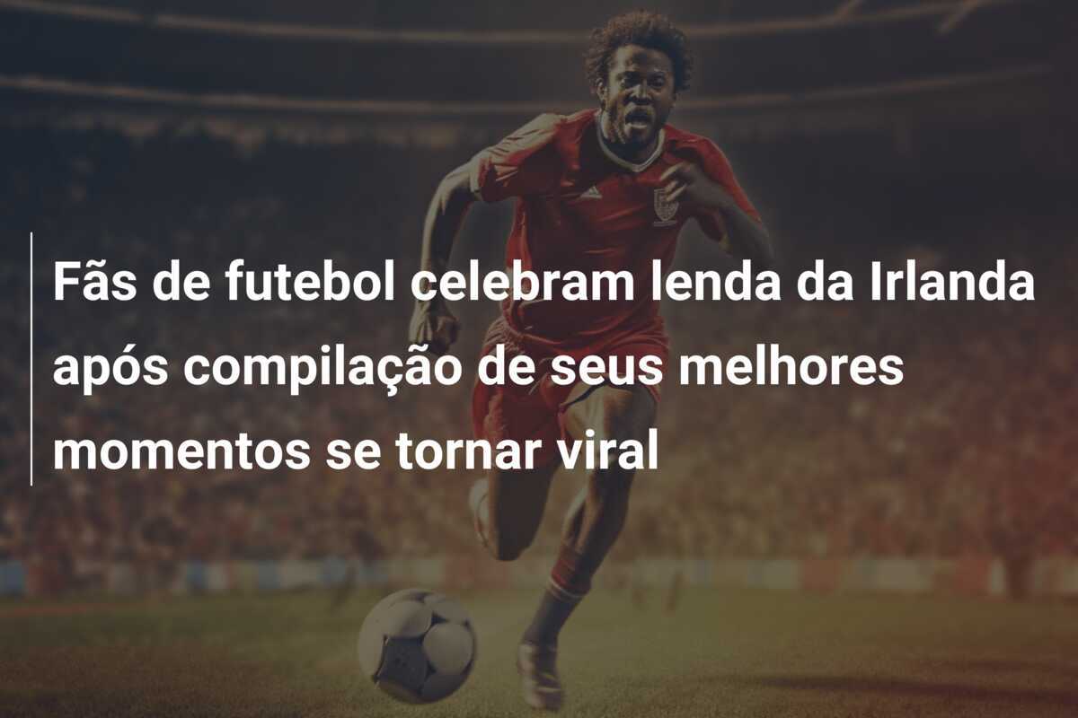 Fãs de futebol celebram lenda da Irlanda após compilação de seus melhores momentos se tornar viral