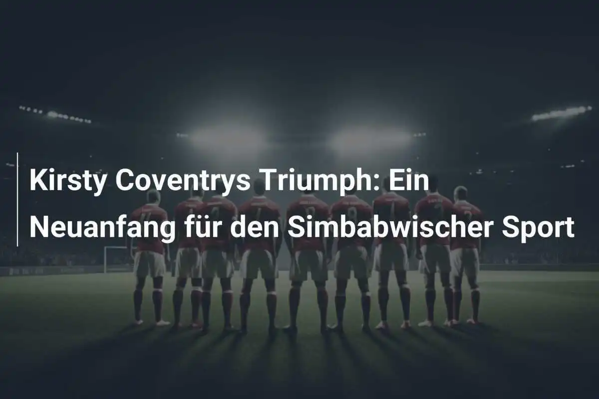 Kirsty Coventrys Triumph: Ein Neuanfang für den Simbabwischer Sport