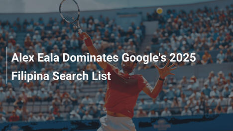 Alex Eala dominiert Googles 2025-Liste der gefragtesten Filipina-Persönlichkeiten