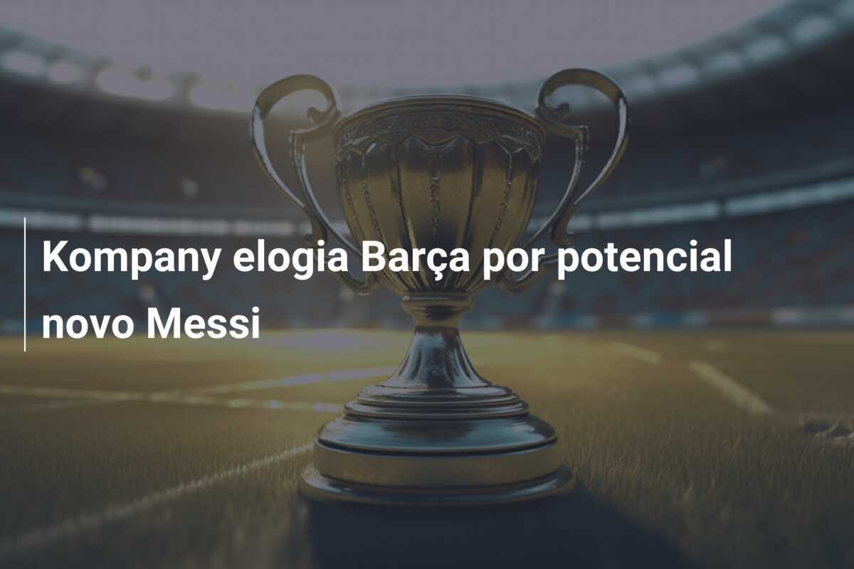 Kompany elogia Barça por potencial novo Messi
