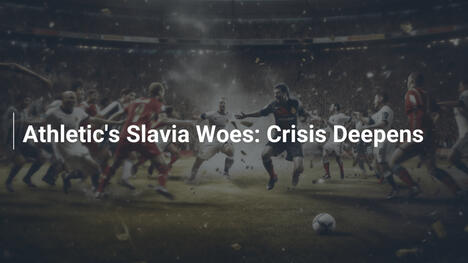 Les Malheurs d'Athletic à Slavia : La Crise S'Aggrave