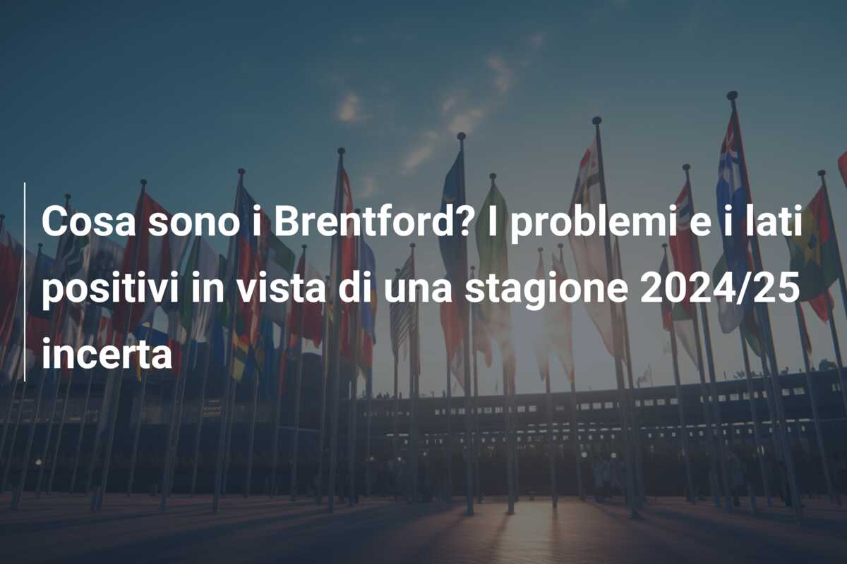 Cosa sono i Brentford? I problemi e i lati positivi in vista di una stagione 2024/25 incerta