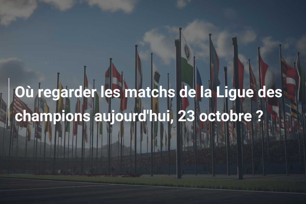 Où regarder les matchs de la Ligue des champions aujourd'hui, 23 octobre ?
