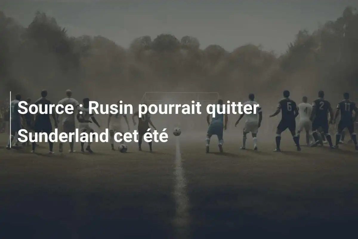 Source : Rusin pourrait quitter Sunderland cet été