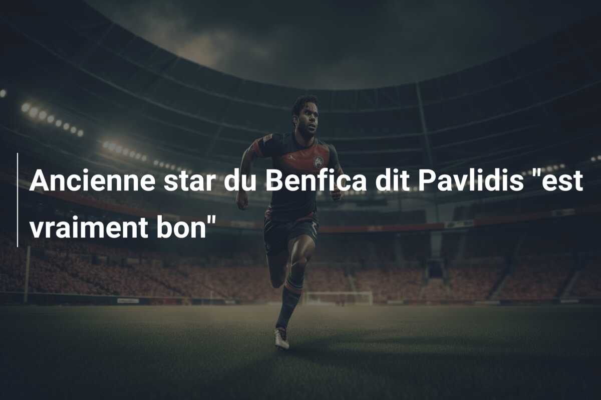 Ancienne star du Benfica dit Pavlidis “est vraiment bon”