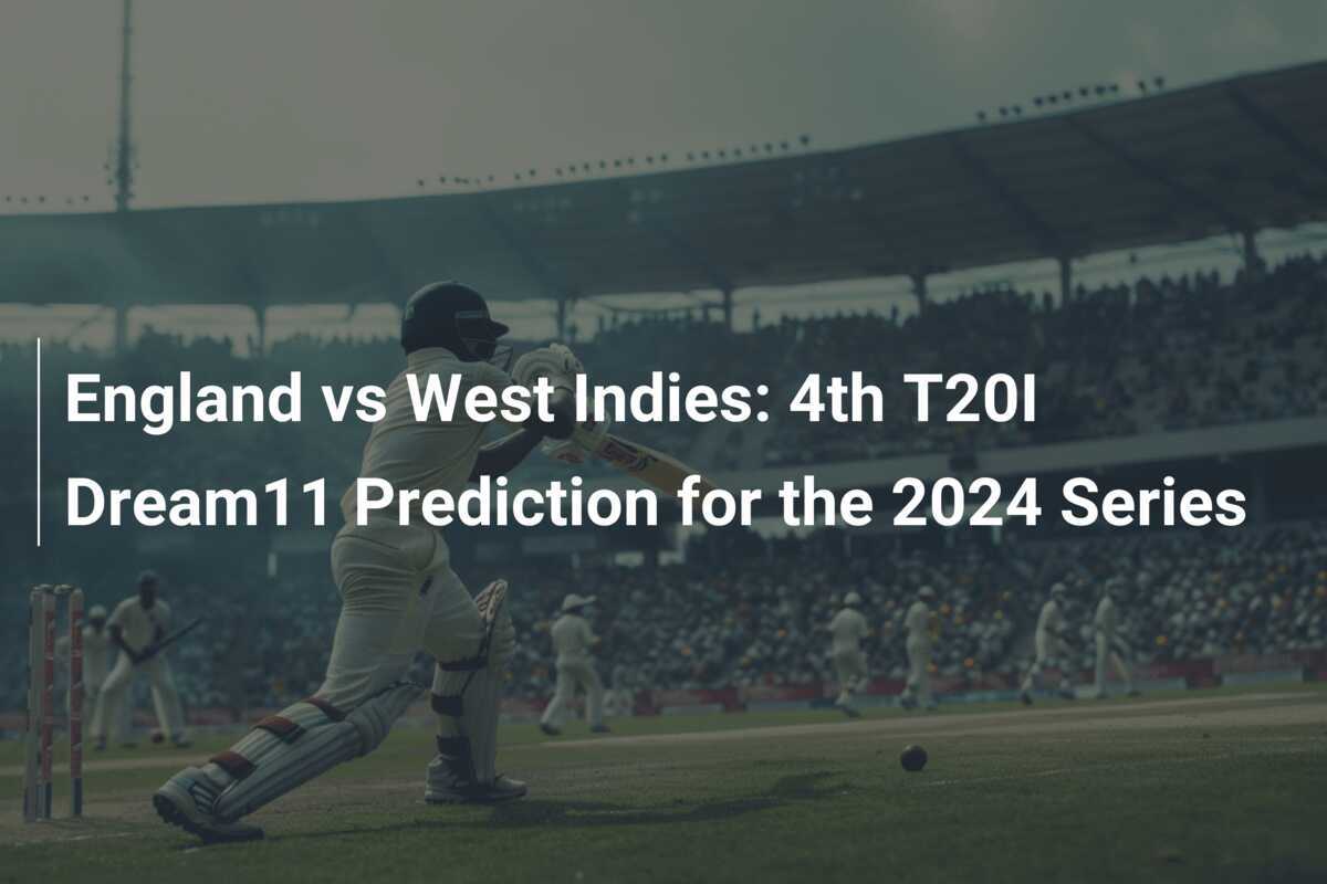 England vs West Indies 4th T20I Dream11 Prediction for the 2024 Series