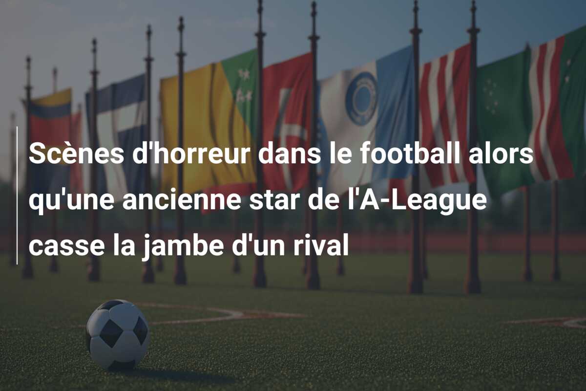 Scènes d’horreur dans le football alors qu’une ancienne star de l’A-League casse la jambe d’un rival