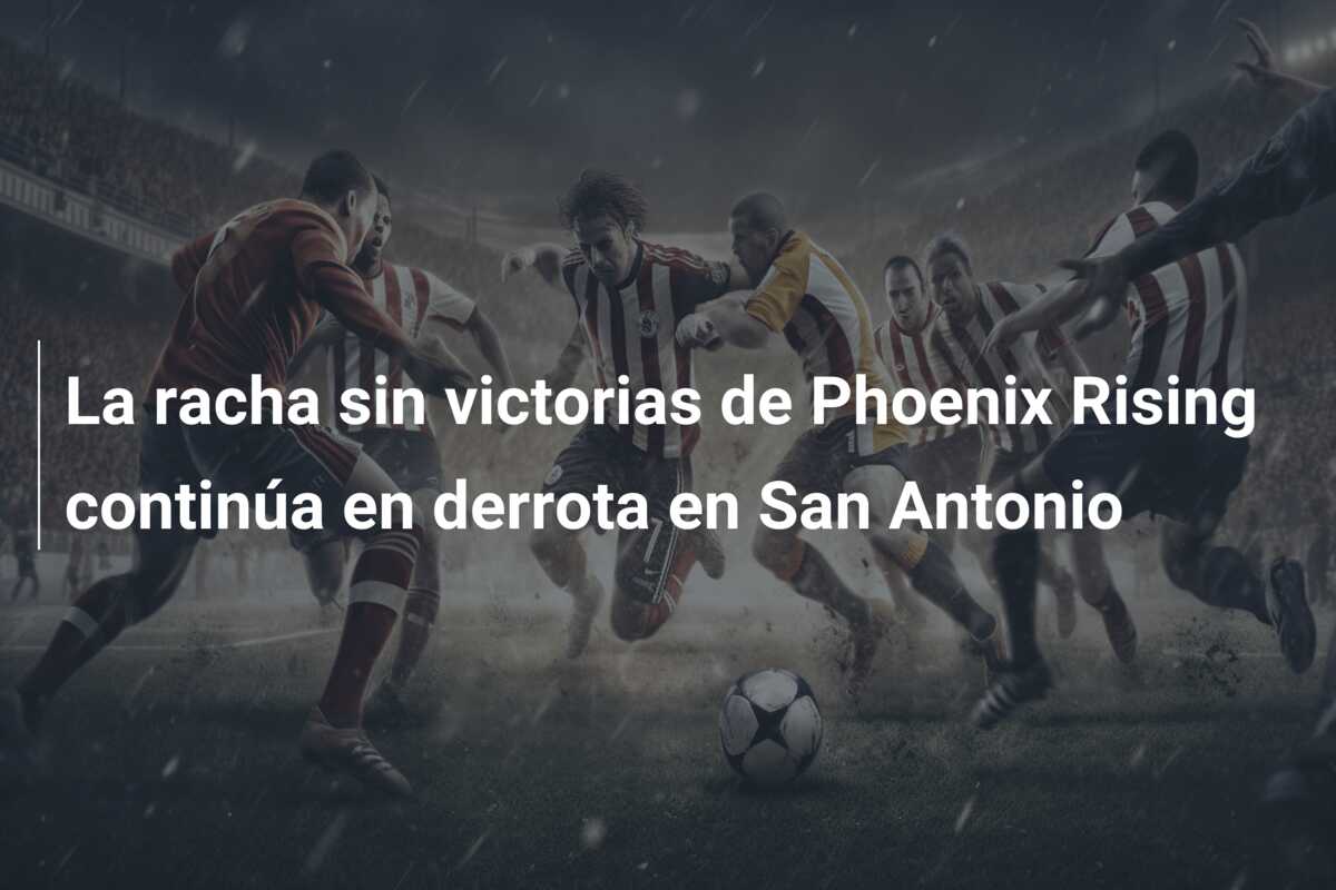 La racha sin victorias de Phoenix Rising continúa en derrota en San Antonio
