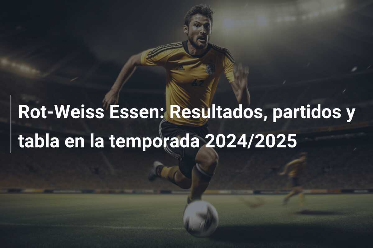 Rot-Weiss Essen: Resultados, partidos y tabla en la temporada 2024/2025