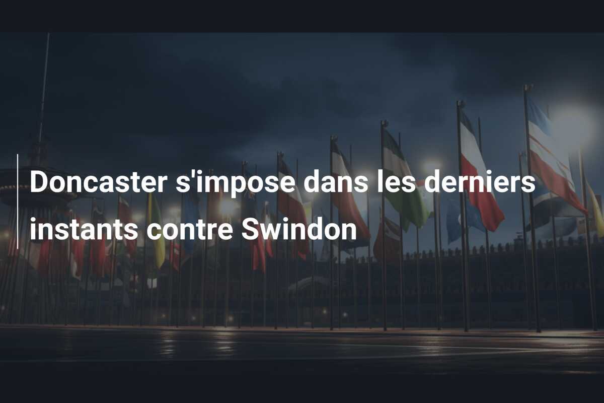 Doncaster s'impose dans les derniers instants contre Swindon