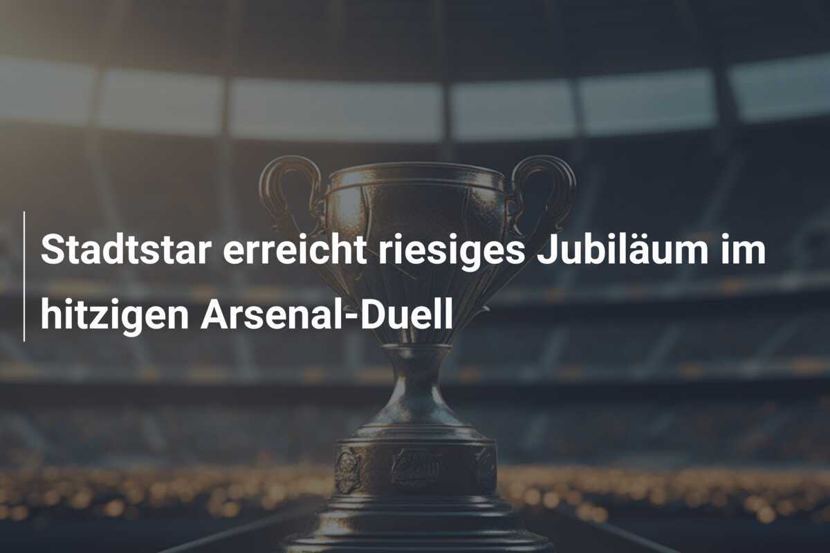 Stadtstar erreicht riesiges Jubiläum im hitzigen Arsenal-Duell