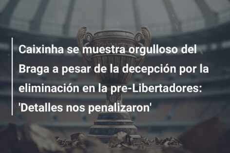 Caixinha se muestra orgulloso del Braga a pesar de la decepción por la eliminación en la pre-Libertadores: ‘Detalles nos penalizaron’