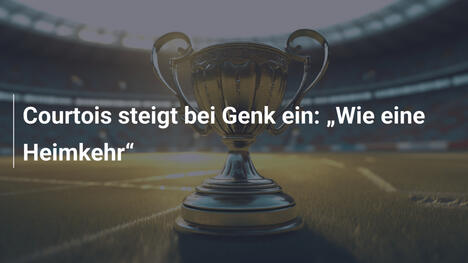 Courtois steigt bei Genk ein: "Wie eine Heimkehr"