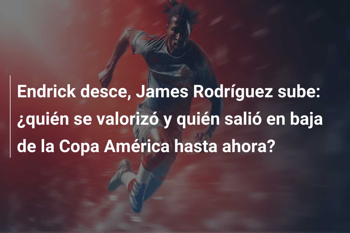 Endrick desce, James Rodríguez sube: ¿quién se valorizó y quién salió en baja de la Copa América hasta ahora?