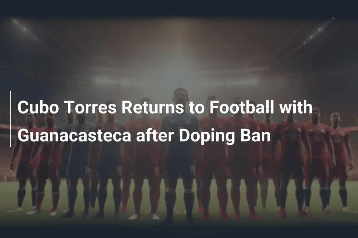 Cubo Torres Ritorna nel Mondo del Calcio con la Guanacasteca