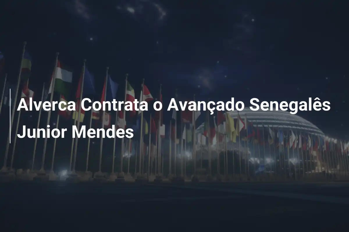 Alverca Contrata o Avançado Senegalês Junior Mendes