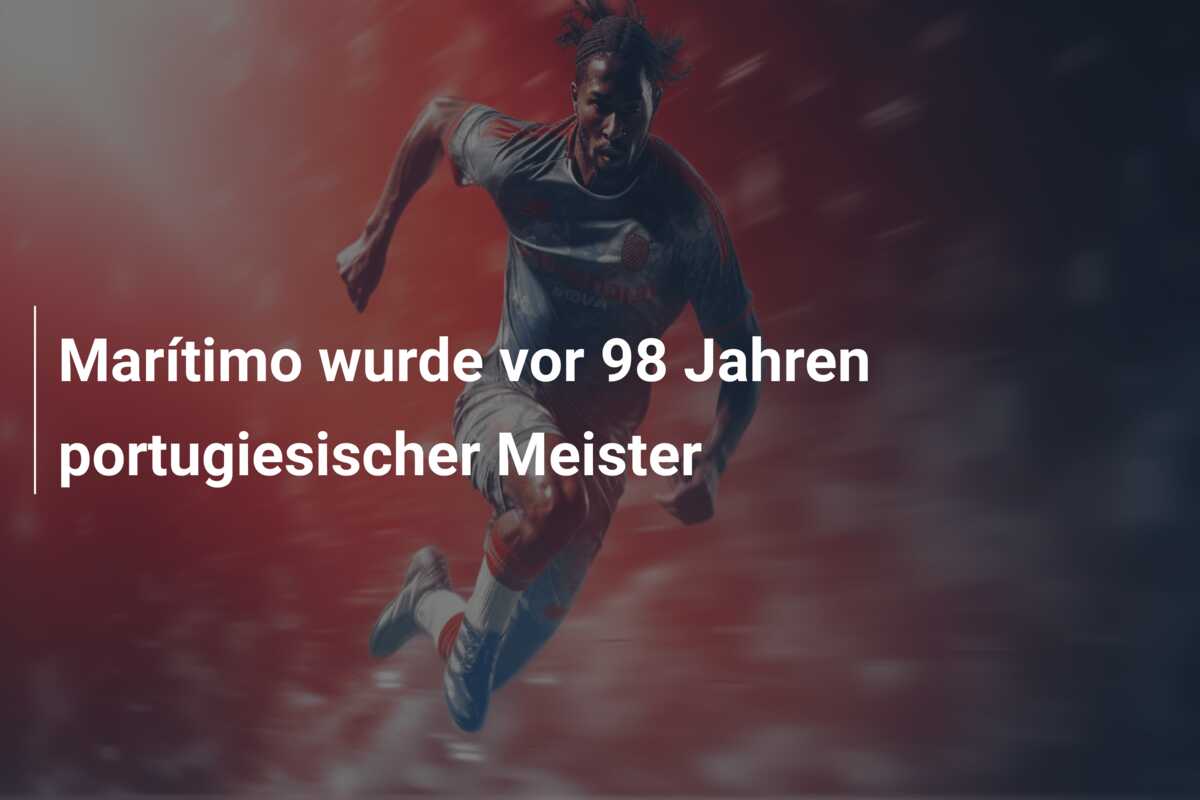 Marítimo wurde vor 98 Jahren portugiesischer Meister