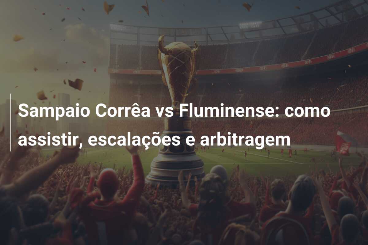 Sampaio Corrêa vs Fluminense: como assistir, escalações e arbitragem