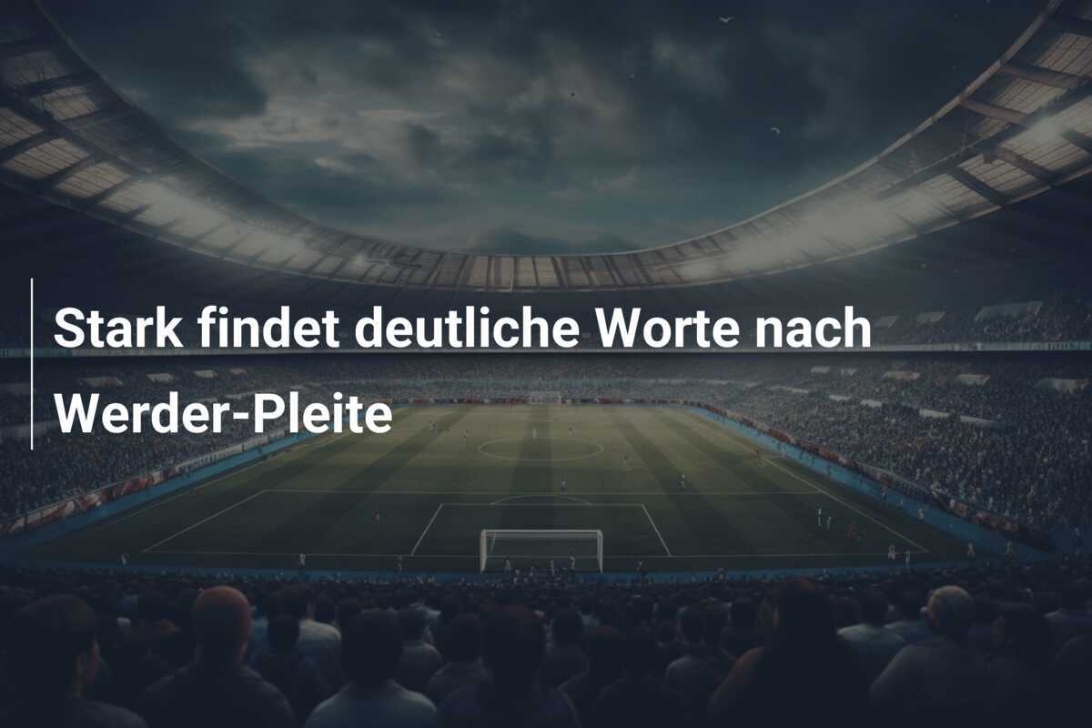 Stark findet deutliche Worte nach Werder-Pleite