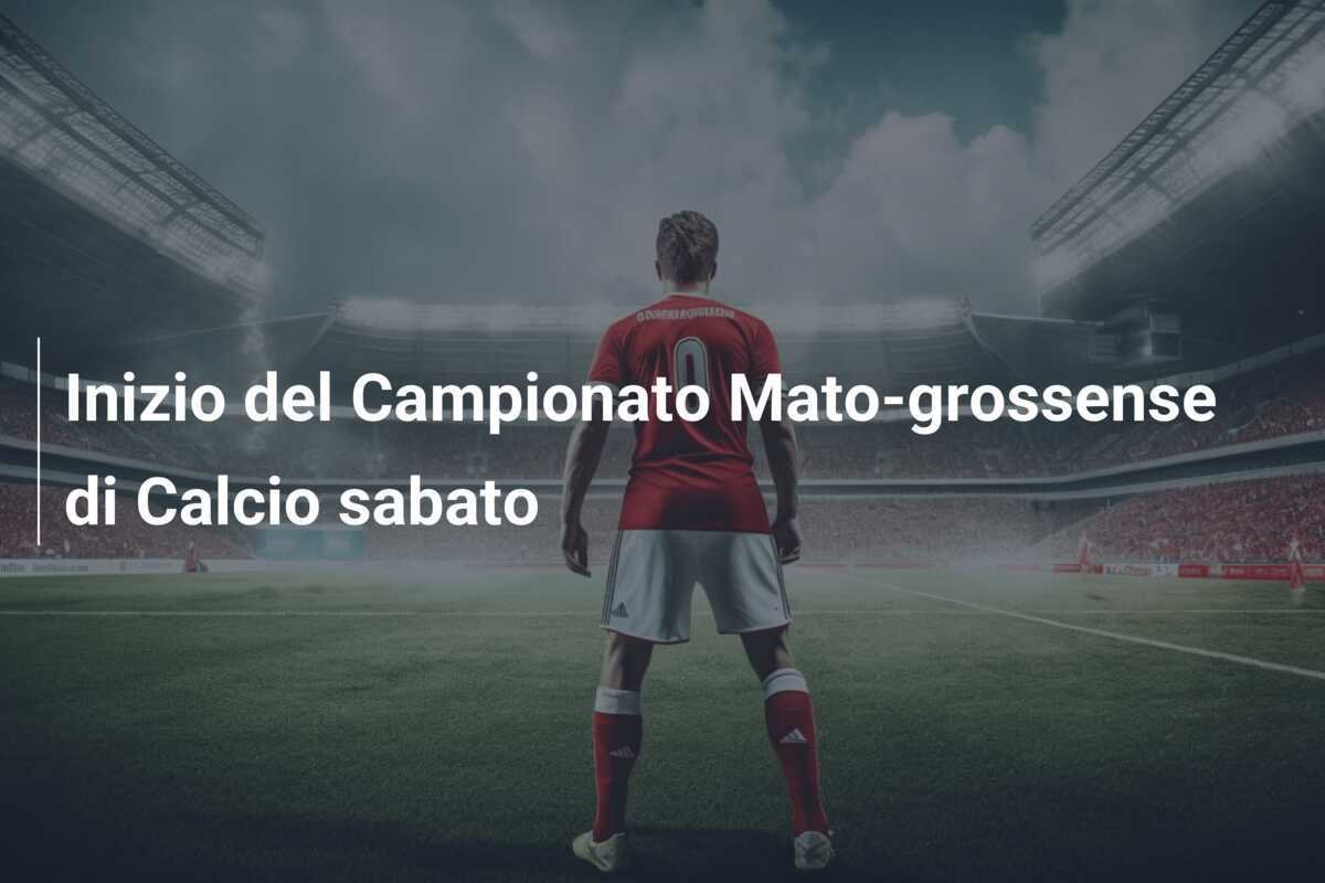 Inizio del Campionato Mato-grossense di Calcio sabato