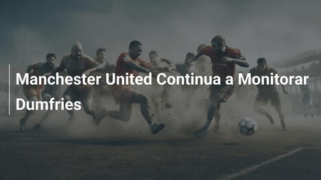 Manchester United Continua a Monitorar Dumfries