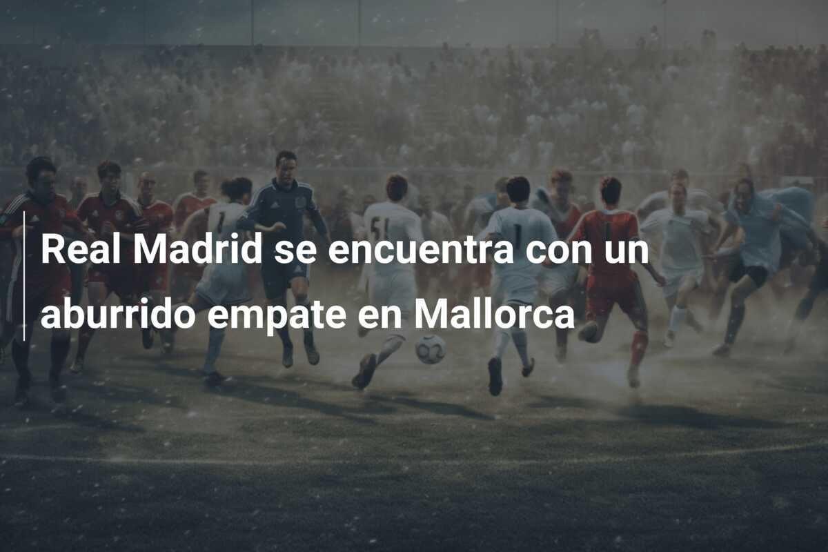 Real Madrid se encuentra con un aburrido empate en Mallorca