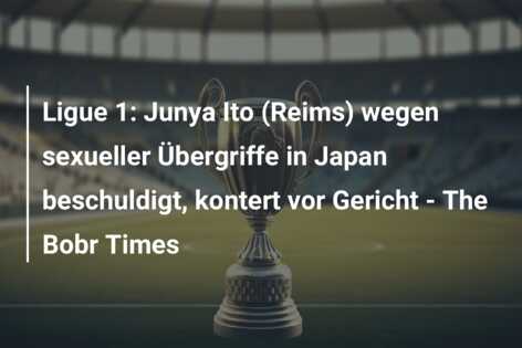 Ligue 1: Junya Ito (Reims) wegen sexueller Übergriffe in Japan beschuldigt, kontert vor Gericht – The Bobr Times