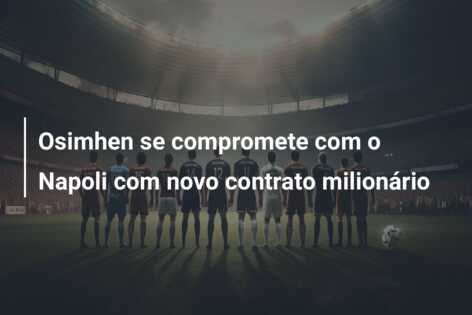 Osimhen se compromete com o Napoli com novo contrato milionário