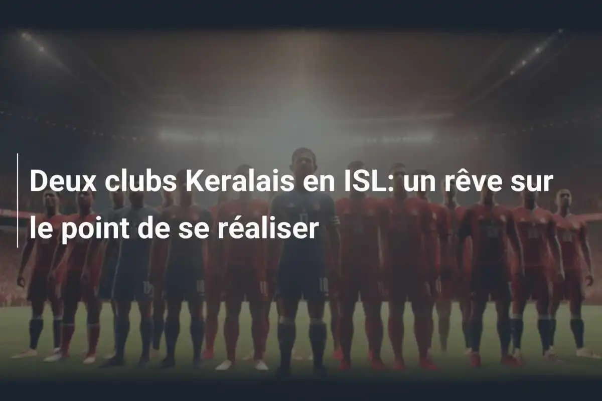 Deux clubs Keralais en ISL: un rêve sur le point de se réaliser