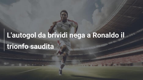 L'autogol da brividi nega a Ronaldo il trionfo saudita