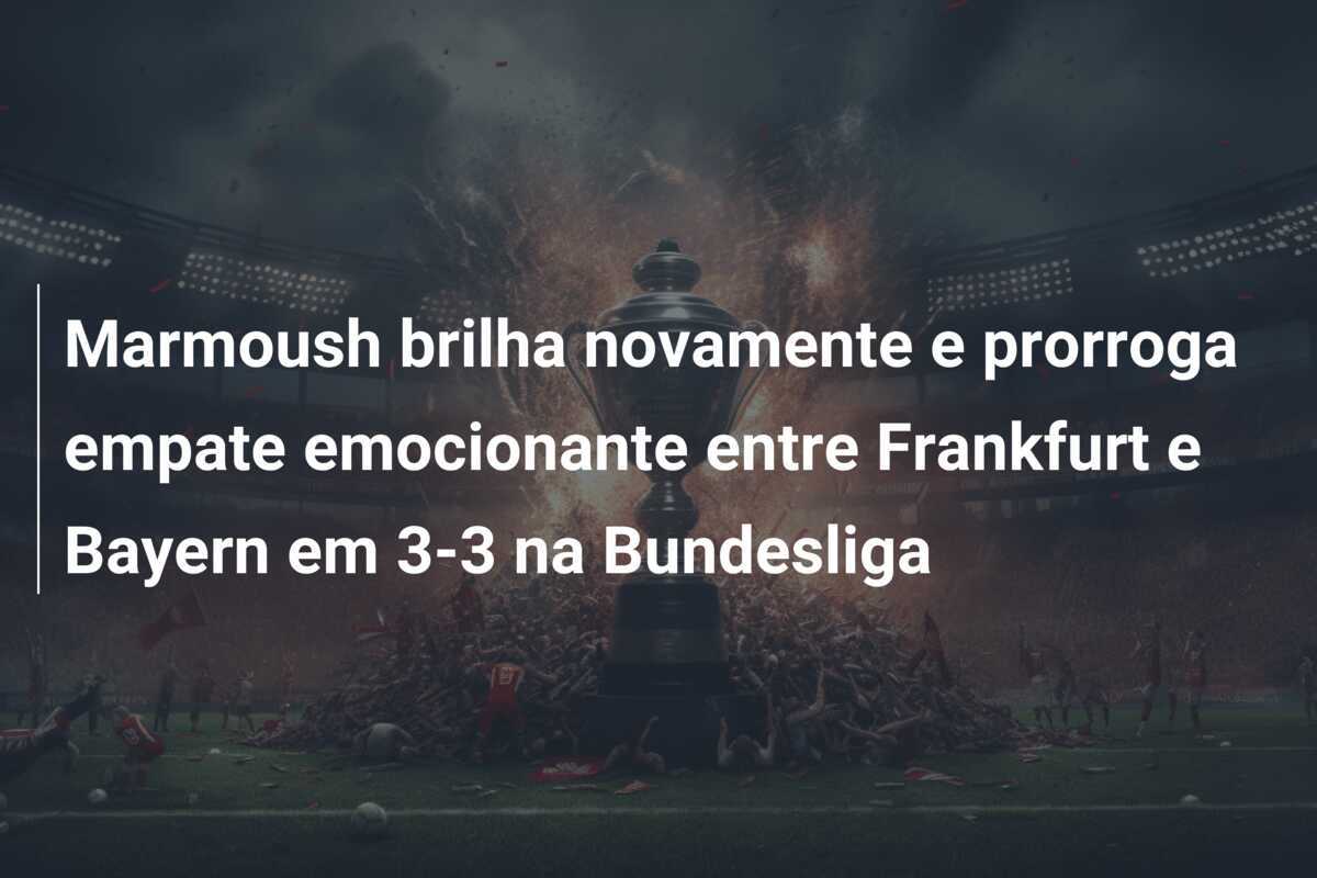 Marmoush brilha novamente e prorroga empate emocionante entre Frankfurt e Bayern em 3-3 na Bundesliga