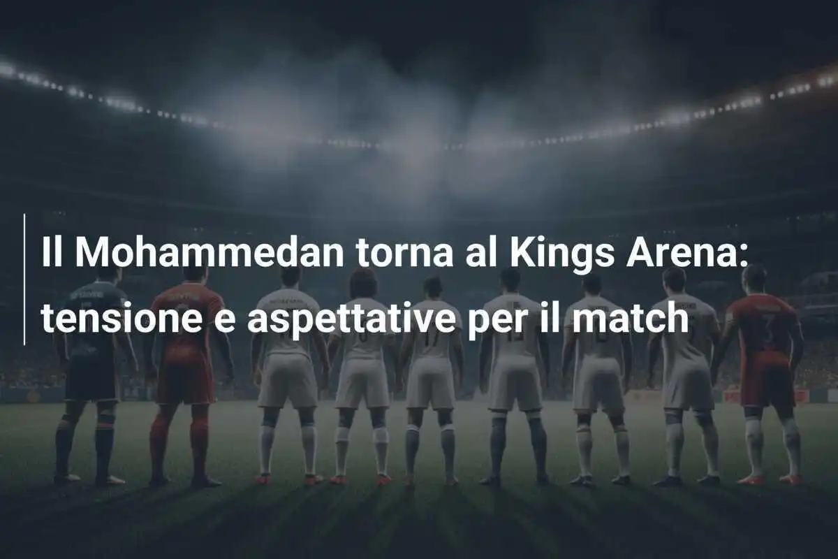 Il Mohammedan torna al Kings Arena: tensione e aspettative per il match