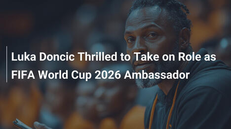 Luka Doncic begeistert von seiner Rolle als WM-Botschafter 2026