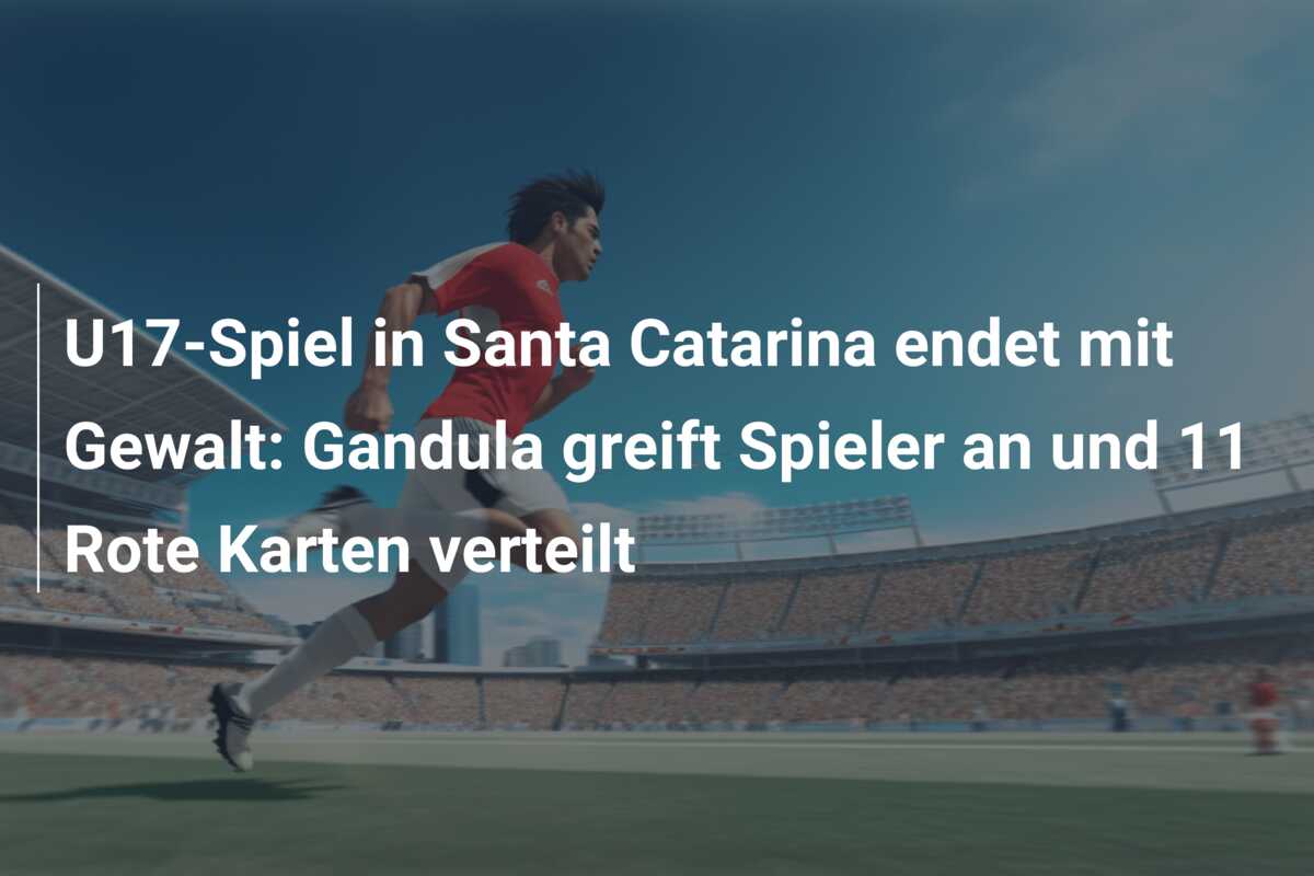 U17-Spiel in Santa Catarina endet mit Gewalt: Gandula greift Spieler an und 11 Rote Karten verteilt