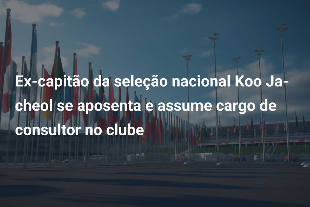 Ex-capitão da seleção nacional Koo Ja-cheol se aposenta e assume cargo de consultor no clube
