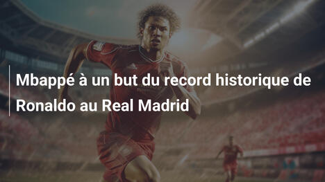 Mbappé à un but du record historique de Ronaldo au Real Madrid