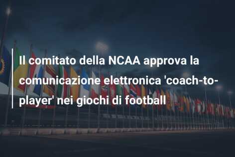 Il comitato della NCAA approva la comunicazione elettronica ‘coach-to-player’ nei giochi di football