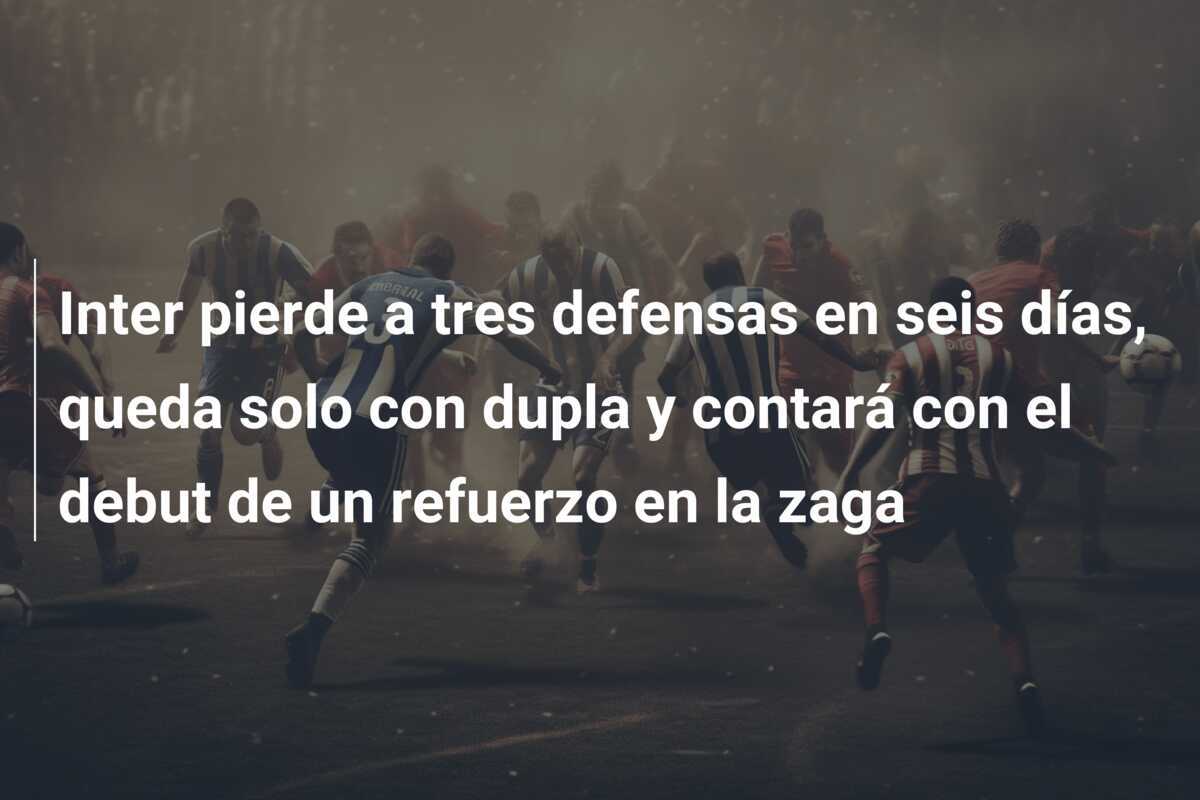 Inter pierde a tres defensas en seis días, queda solo con dupla y contará con el debut de un refuerzo en la zaga