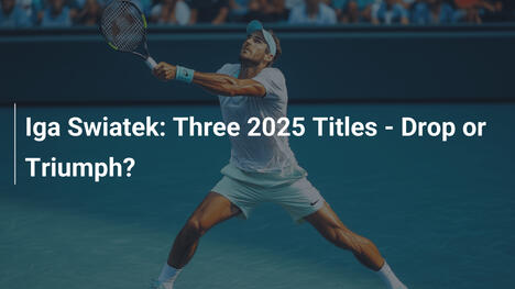 Iga Świątek: Drei Titel 2025 – Niedergang oder Triumph?